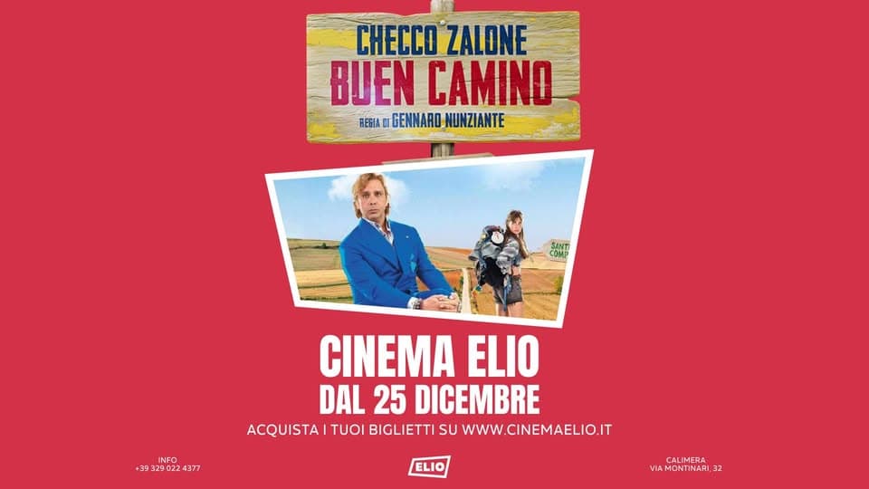 BUEN CAMINO – CHECCO ZALONE Potrebbe essere un'immagine raffigurante il seguente testo "CHECCO ZALONE BUEN CAMINO REGHA GENNARO INARO_NUNZIANTE SANT COMP INFO +39 29 39329022437 DZ 4377 CINEMA ELIO DAL 25 DICEMBRE ACQUISTA TUOI BIGLIETTI SU www. WWW.CINEMAELIO.IT ELIO CALIMERA VIAMONTINARI VIA 32"