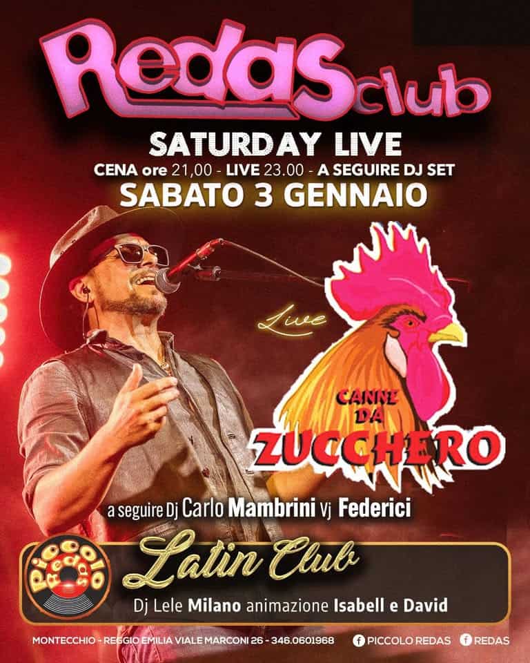 Potrebbe essere un'immagine raffigurante il seguente testo "Redas club SATURDAY LIVE CENA ore 21,00 LIVE 23.00 -LIVE23.00- A SEGUIRE DJ SET SABATO 3 GENNAIO Lwe CANNE DAN ZUCCHERO a seguire Dj Carlo Mambrini Vj Federici Latin Club Dj Lele Milano animazione Isabell e David MONTECCHIO-REGGIO REGGIO EMILIA VIALE MARCONI 26 34B.060196B f PICCOLO PICCOLOREDAS REDAS REDAS"