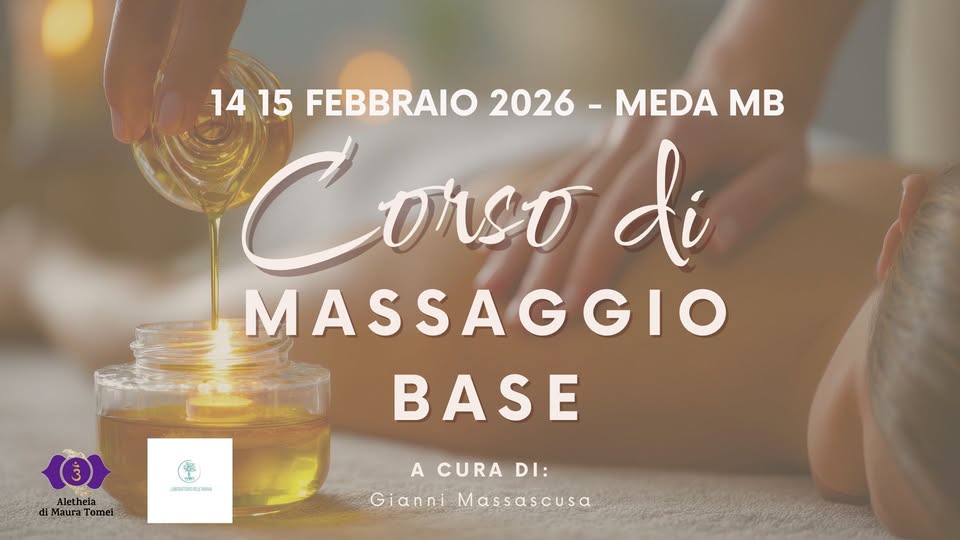 CORSO DI MASSAGGIO BASE Potrebbe essere un'immagine raffigurante il seguente testo "14 15 FEBBRAIO 2026 MEDA MB C Co4eA orso di MASSAGGIO BASE 3 Aletheia di Maura Tomei ORINN A CURA DI: Gianni Massascusa"