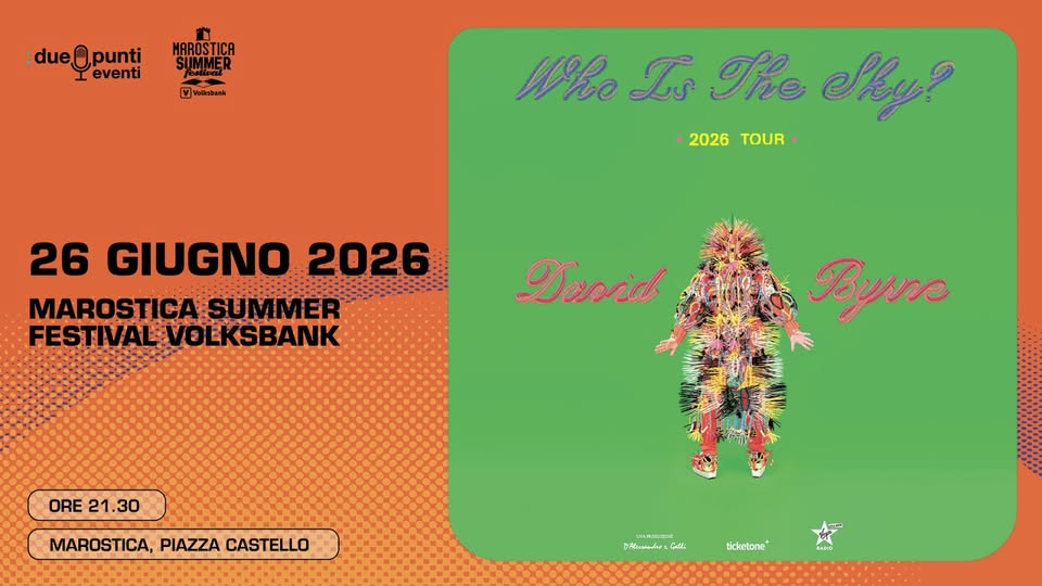 DAVID BYRNE Potrebbe essere un'immagine raffigurante il seguente testo ":dueQpunti eventi 파스 Velkabant MAROSTICA SUMMER HRo L's The Sky? •2026TOUR• 2026 TOUR 26 GIUGNO 2026 MAROSTICA MAROSTICASUMMER SUMMER FESTIVAL.VOLKSBANK OLKSBANK Dasrid Byre ORE 21.30 ORE21.30 30 MAROSTICA, PIAZZA CASTELLO Masula DAindadas علب ticketone+"