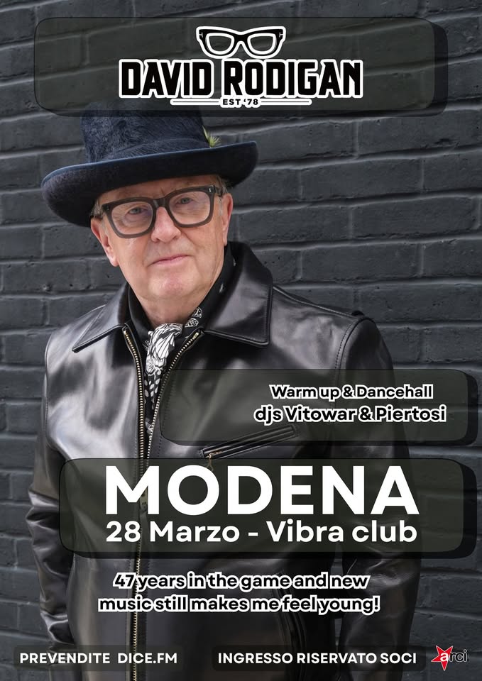 DAVID RODIGAN Potrebbe essere un'immagine raffigurante il seguente testo "DO DAVID RODIGAN EST 78 10 Warmup&Dancehall up Warm djs Vitowar &Piertosi MODENA 28 Marzo -Vibra club 7yearsinthegameandı new years in the musicstill s still makes stillmakesmefeelyoung! me PREVENDITE DICE.FM INGRESSO RISERVATO SOCI"