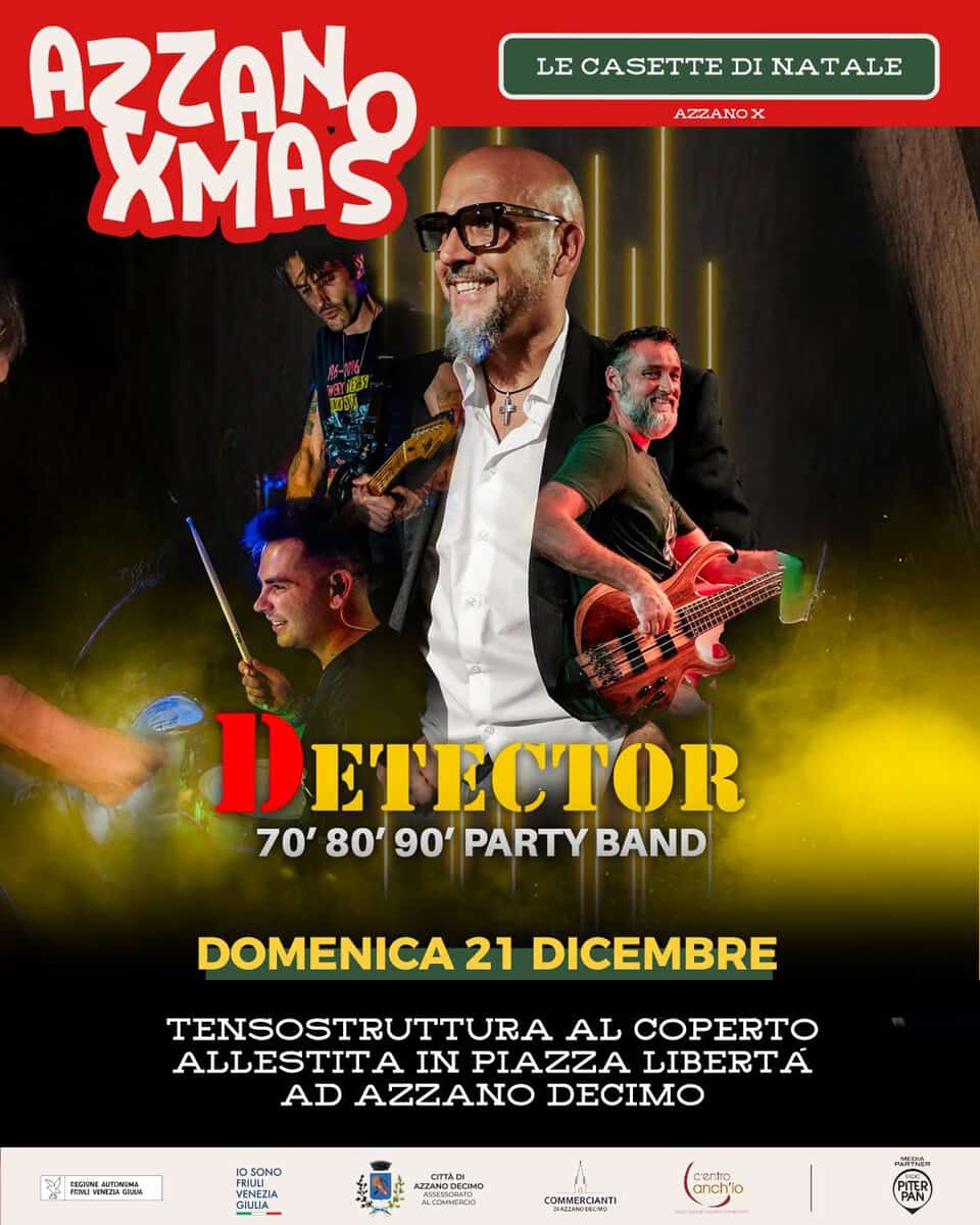 🎄Detector – Casette di Azzano Decimo (PN) Potrebbe essere un'immagine raffigurante il seguente testo "LE CASETTE DI NATALE AZZANOX AZZA AZZANO XMAS DETECTOR D 70' 80' 90' PARTY BAND DOMENICA 21 DICEMBRE TENSOSTRUTTURA AL COPERTO ALLESTITA IN PIAZZA LIBERTÁ AD ΑΖΖΑΝΟ DECIMO PERNENISIACIAN SONO ปรมธอบ RIUU VENEZIA ZZANODEDM ALO0MMERICIO O anchio"