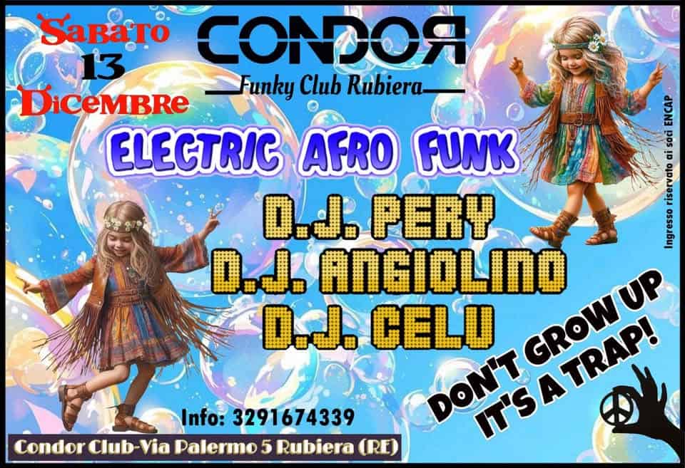 ELECTRIC AFRO FUNK e DISCO 90 – DJ CELU,PERY,ANGIOLINO S2 MESS E CENE ANIMATE con FILIPPO VERNI Potrebbe essere un'immagine raffigurante il seguente testo "SaBaTo w13 13 OR DiceMBRe Funky Club Rubiera. במכשל ELECTRIC AFRO FUNK 50 S! !n D.J. PERY Bes mamam D.J. D.J. CELU ANGIOLINO የይልክድ! GROWUP GROWUP UP זוסס ITSA TRAP! መ Info: 3291674339 Condor Club-Via Via Palermo 5 Rubiera (RE)"