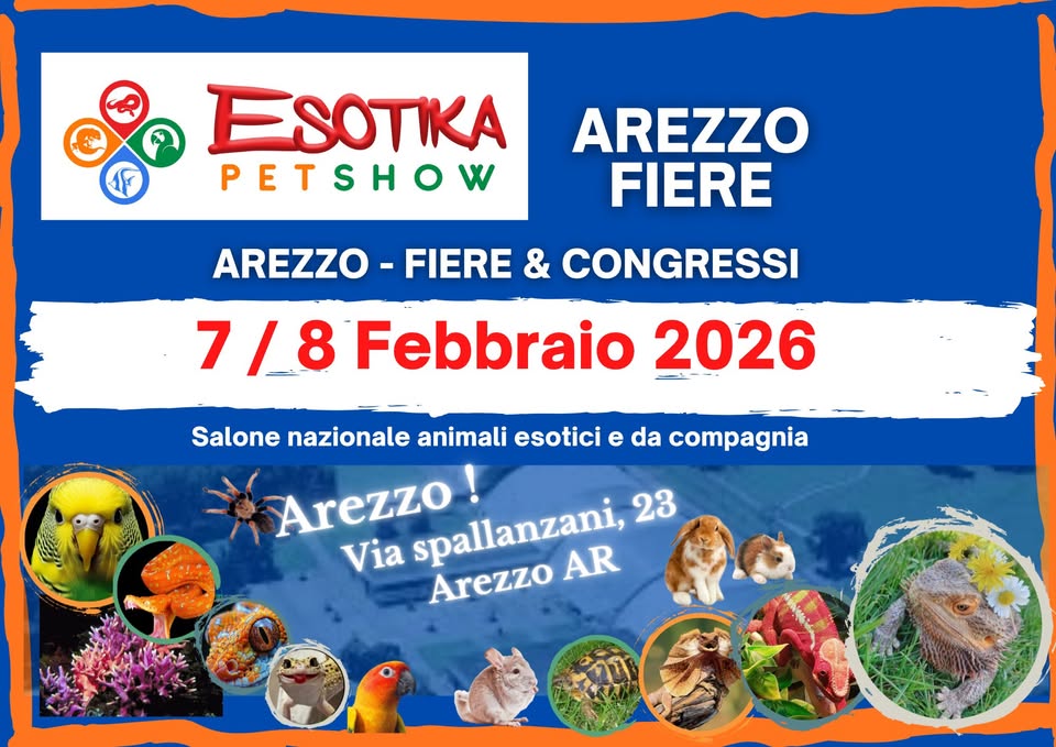 Esotika Pet Show AREZZO 7/8 Febbraio 2026 Potrebbe essere un'immagine raffigurante il seguente testo "ESOTIKA PETSHOW AREZZO FIERE AREZZO FIER= -FIERE & CONGRESSI 7/8 Febbraio 2026 Salone nazionale animali esotici e da compagnia Via Arezzo! spallanzani, 23 Arezzo AR"
