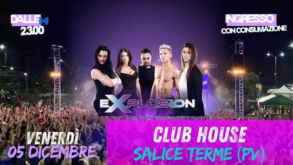 eXplosion live @ Club House, Salice Terme (PV) Potrebbe essere un'immagine raffigurante una o più persone e il seguente testo "DALLE 2300 NGRESSO CONCONSUMAZIONE EX EXPLÓSION PLOSION VENERDI 05 DICEMBRE CLUB HOUSE SALICE TERME (PV)"