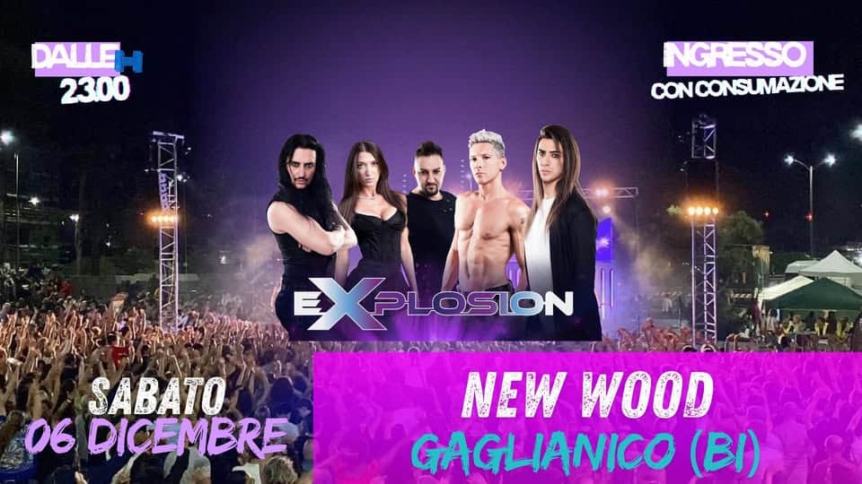 eXplosion live @ New Wood, Gaglianico (BI) Potrebbe essere un'immagine raffigurante una o più persone e il seguente testo "DALLEH 23.00 NGRESSO CONCONSUMAZIONE SABATO 06 DICEMBRE EXP EXPLOSION PLOSION 作.。 NEW WOOD GAGLIANICO (BI)"