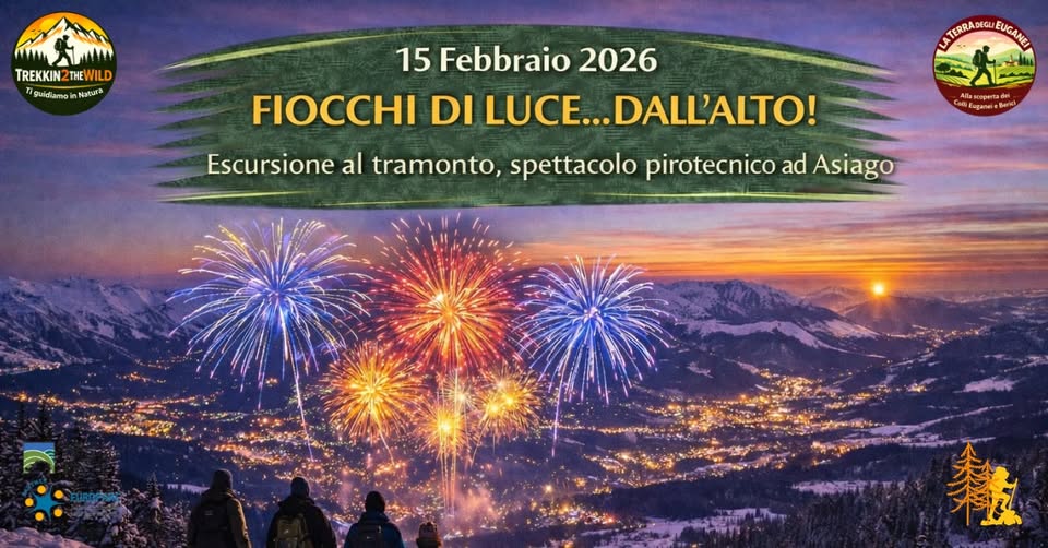 Fiocchi di Luce…dall’alto! – la Domenica pomeriggio Potrebbe essere un'immagine raffigurante il seguente testo "15Febbraio2026 15 Febbraio 2026 Fiocchi di Luce... dall' dall'alto! TREKKIN2THEWILD Nature Trevel Escursione e spettacolo pirotecnico ad Asiago La Terra degli Euganei Be LaTerradegliEuganei វេមន nuN PAD naфpe EUROPARC FietecidAsat Hest LICTS nEPжKR &taris"