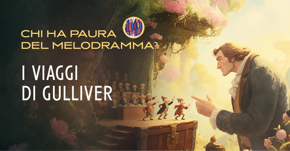 Potrebbe essere un'immagine raffigurante il seguente testo "CHI HA PAURA DEL MELODRAMMA? I VIAGGI DI GULLIVER"