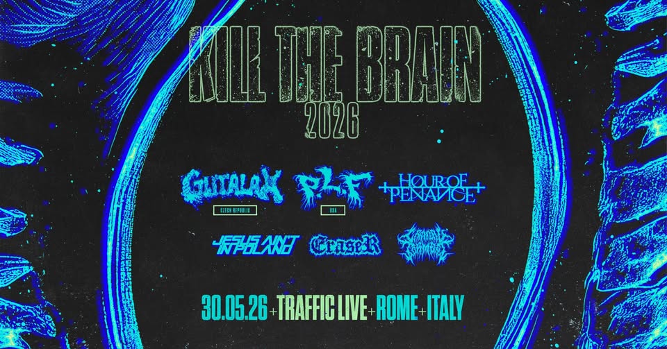 KILL THE BRAIN 2026 | Traffic Live, Roma Potrebbe essere un'immagine raffigurante il seguente testo "KILR THIE BRAN 2026 GATALAX 決弟 USA BIERHREPEBLIC REPEBLIC BIECH +PENANICE HOUROE MORE BANDS SOON! 30.05.26 TRAFFICLIVE ROME ITALY"