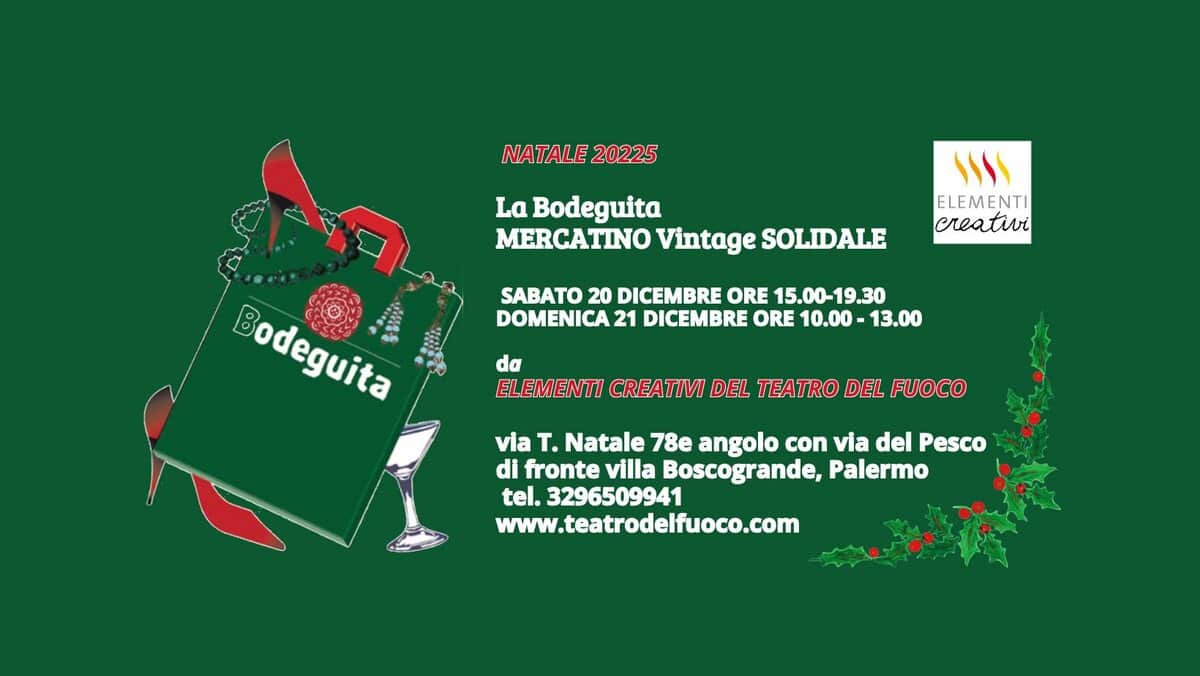 la Bodeguita, mercatino Vintage solidale Potrebbe essere un contenuto grafico raffigurante albero di Natale e il seguente testo "NATALE NATALE20225 20225 La Bodeguita MERCATINO Vintage SOLIDALE اا١١ ELEMENTI K SABATO 20 DICEMBRE ORE 15.00-19.30 DOMENICA 21 DICEMBRE ORE 10.00 -13.00 Bodeguita Bodeguita da ELEMENTI CREATIVI DEL TEATRO DEL FUOCO via T. Natale 78e angolo con via del Pesco di fronte villa Boscogrande, Boscogr Palermo tel. 3296509941 www.teatrodeffuoco.com"