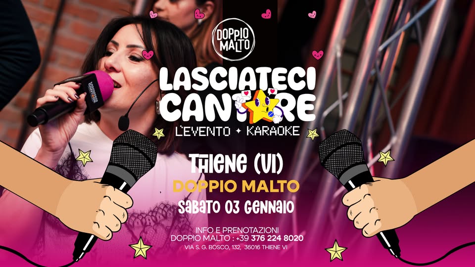 LASCIATECI CANTARE 🎤 L’EVENTO KARAOKE Potrebbe essere un'immagine raffigurante il seguente testo "DOPpIO MALTO LASCIATECI CANTYBRE LEVENTO+ KARAOKE LEUENTU THIENE (VI) DOPPIO MALTO SaBaTO 03 GENNAIO INFO PRENOTAZIONI DOPPIO MALTO: +39 376 224 8020 VIA IAS.G.BOSCO, BOSCO, 132, 36016 THIENE VI"
