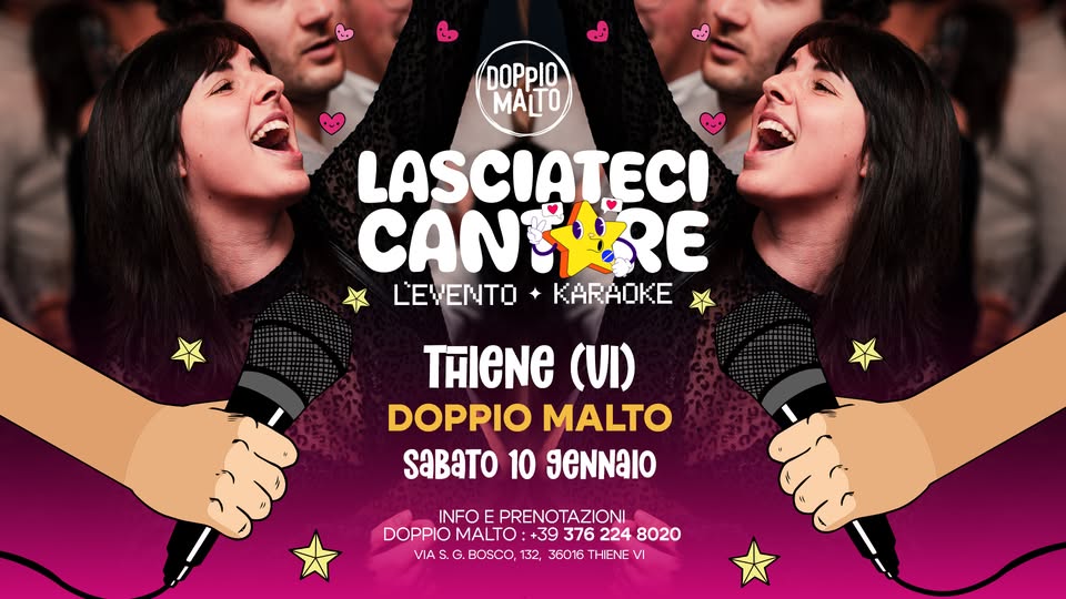LASCIATECI CANTARE 🎤 L’EVENTO KARAOKE Potrebbe essere un'immagine raffigurante una o più persone e il seguente testo "ف٠ DOPpI0 LASCIATECI CANTIBRE E4EΝ KARAOKE INE (VI) DOPPIO MALTO SaBaTo 10 geNNaIO INFO PRENOTAZIONI DOPPIO MALTO: +39 376 224 8020 VIA G AS.G.BOSCO, .BOSCO, 132, 36016 THIENE VI"