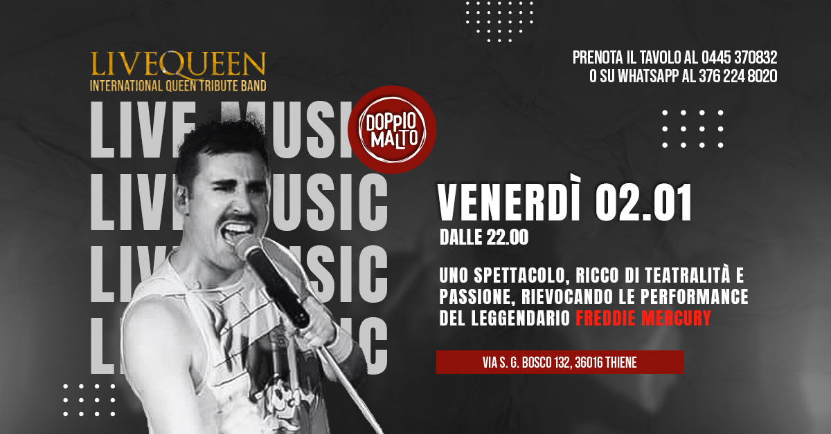 LIVE QUEEN 👑 al Doppio Malto – QUEEN TRIBUTE Potrebbe essere un'immagine raffigurante il seguente testo "PRENOTA IL TAVOLO AL 0445 370832 O รบ WHATSAPP AL 376 224 8020 LIVEQUEEN INTERNATIONA INTERNATIONALQUEENTRIBUTEBAND ONAL QUEEN TRIBUTE BAND LIVF USI DOPpI0 MATO LIVI USIC LIK SIC L C VENERDÌ 02.01 DALLE 22.00 UNO SPETTACOLO, RICCO DI TEATRALITA E PASSIONE, RIEVOCANDO LE PERFORMANCE DEL LEGGENDARIO FREDDIE MERCURY VIAS.G VIAS.G.BOSC0132,36016THIENE .G. BOSCO 132, 36016 THIENE"