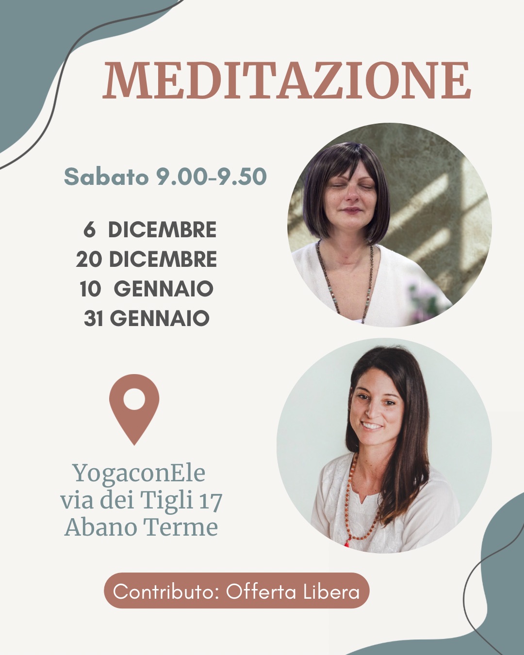 MEDITAZIONE Potrebbe essere un'immagine raffigurante il seguente testo "MEDITAZIONE Sabato 9.00-9.50 6 DICEMBRE 20 DICEMBRE 10 GENNAIO 31 GENNAIO YogaconEle via dei Tigli 17 Abano Terme Contributo: Offerta Libera"
