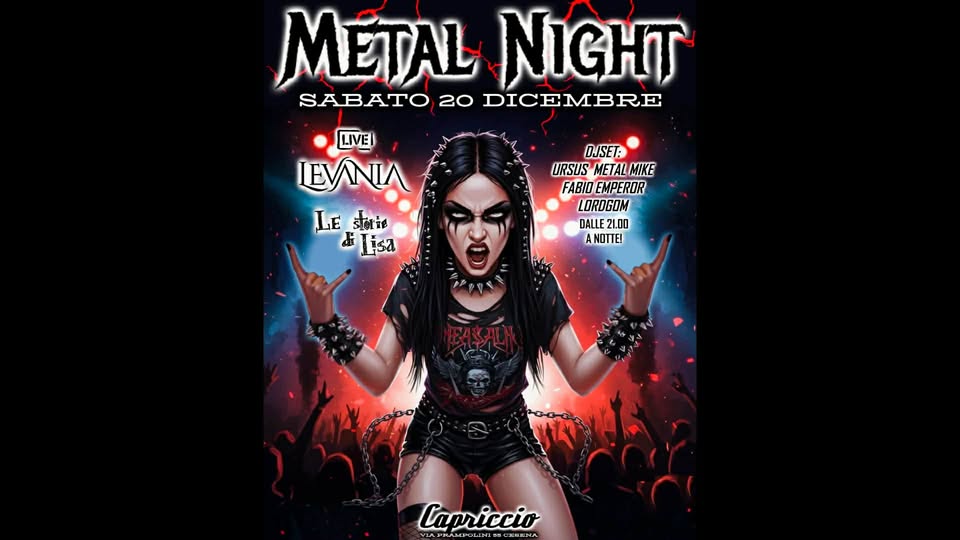METAL NIGHT ⚡ Levania + Black Underwear & HM DJSet @Capriccio Cesena Potrebbe essere un'immagine raffigurante il seguente testo "METAL NIGHT SABATO 20 DICEMBRE LIVE LEVNIA Black Underwear DJSET URSUS METALMIKE MIKE FABIO EMPEROR LORDGOM DALLE2.00 AHOTTE! ผ サ Canriccio Α.PKΛΜTCAЛΠΜΣΑΙ"