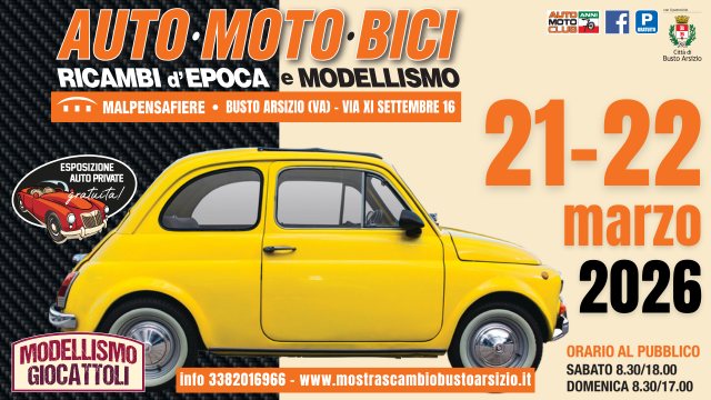 MOSTRA SCAMBIO AUTO & MOTO D’EPOCA BUSTO ARSIZIO Potrebbe essere un'immagine raffigurante auto e il seguente testo "AUTO ANNI MOTO f P ""ខ Busto td BustoArsizio Aesizio AUTO-MOTO-BICI AUTO MOTO BICI RICAMBI d' EPOCA e MODELLISMO MALPENSAFIERE BUSTO ARSIZIO (yA) VIA XI SETTEMBRE 16 21-22 marzo 2026 ESPOSIZIONE AUTOPRIVATE AUTO PRIVATE MODELLISMO GIOCATTOLI info 3382016966 -www.mostrascamblobustoaszo.i ORARIO AL PUBBLICO SABATO 8.30/18.00 DOMENICA 8.30/17.00"