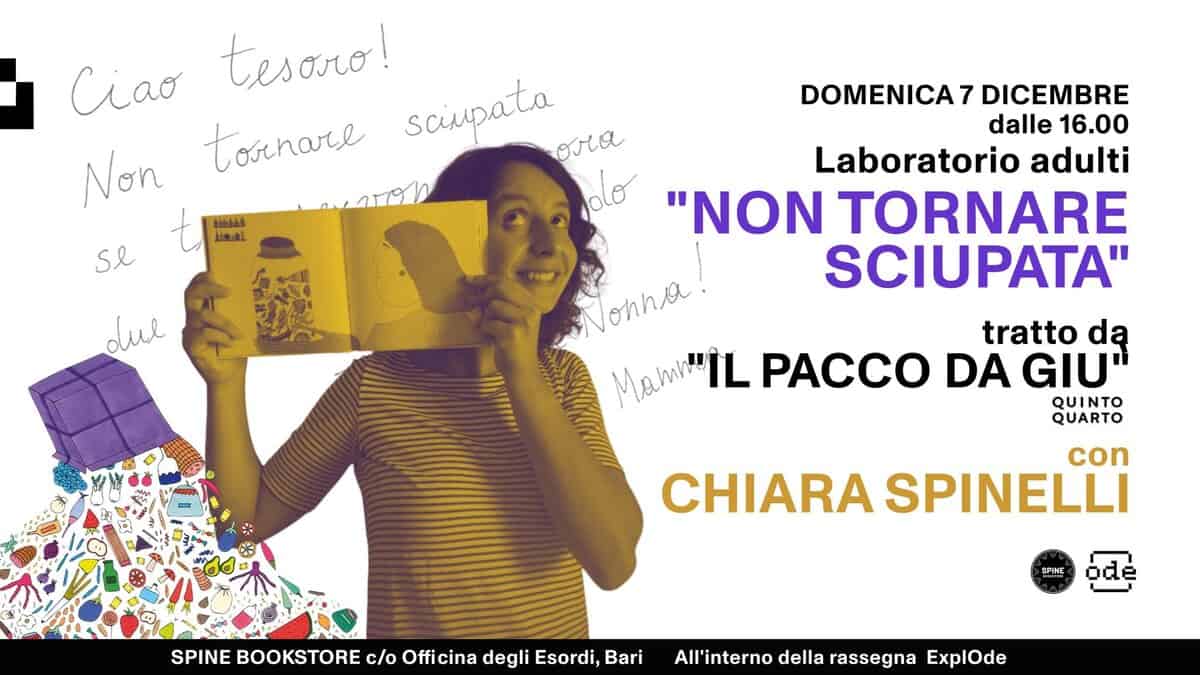 Potrebbe essere un contenuto di pop art raffigurante il seguente testo "Ciao tesaro! tornare sciupata ora Non 山冷盛し Se due DOMENICAZ 7 DICEMBRE dalle 16.00 Laboratorio adulti "NON TORNARE SCIUPATA" Jonna! tratto da Mami"iL IL PACCO DA GIU' QUINTO QUARTO con CHIARA SPINELLI SPINE BOOKSTORE c/o Officina degli Esordi, Bari 참기볶 a All'interno della rassegna ExplOde"