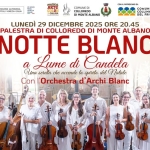 NOTTE BLANC ✨ Concerto a lume di candela con l’Orchestra d’Archi Blanc Potrebbe essere un'immagine raffigurante il seguente testo "22 REGION SUTONDMA 『피.시나I ΕΝΤΣΙΔ KIKINI KISONG ARTe Cи ၄၁၁ COMUNEDI COLLOREDO DI MONTE ALBANO วน PITRODNO D COMUNIT TÀ COLLIN COLLINARE DEL FRIULI LUNEDÌ 29 DICEMBRE 2025 ORE 20.45 20. PALESTRA DI COLLOREDO DI MONTE ALBANO NOTTE BLANC a Lume di Candela Una serata che acconde la spirito del ር latale Con 'Orchestra d' d'Archi Blanc 유장5포5로"