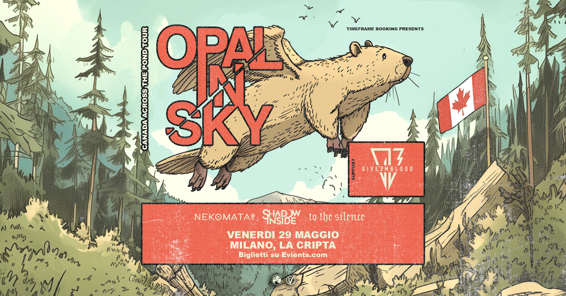 Opal In Sky @La Cripta, Milano Potrebbe essere un'illustrazione raffigurante il seguente testo "TIMEFRAME TIMEFRAMEBOOKINGPRESENTS KN PRESENTS 증 OPAL E THE ACROSS CANADA SKY 17 GIVESHBLOOD GIY ETNBL L OD 入 ሌወን- ت_ننه_هي؟ ቀንሜ gony VENERDI 29 MAGGIO MILANO, LA CRIPTA BigliettisuEvionts.com Biglietti su Evients.com com"