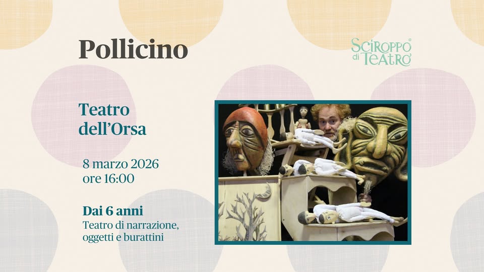 POLLICINO – Teatro dell’Orsa Potrebbe essere un disegno raffigurante il seguente testo "Pollicino SCiROPPO® di TeAtRO Teatro dell'Orsa dell' 8 marzo 2026 ore 16:00 Dai 6 anni Teatro di narrazione, oggetti e burattini"