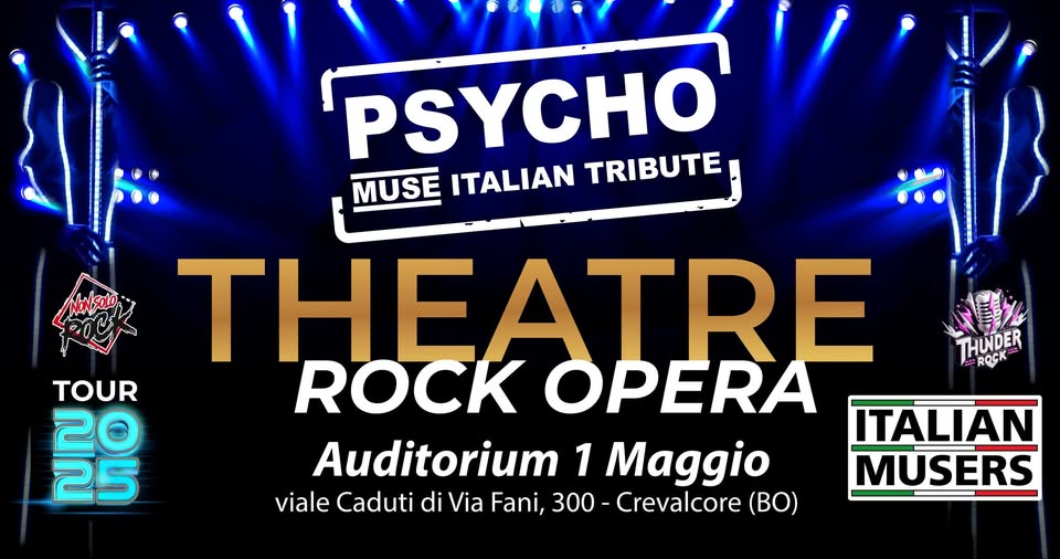 Potrebbe essere un'immagine raffigurante il seguente testo "PSYCHO MUSE ITALIAN TRIBUTE THUNDER ROCK THEATRE TOUR ROCK OPERA 20 ITALIAN 25 Auditorium 1 Maggio MUSERS viale Caduti di Via Fani, 300 Crevalcore (BO)"