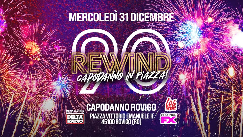 REWIND90 – ROVIGO Potrebbe essere un'immagine raffigurante fuochi_d'artificio e il seguente testo "MERCOLEDÌ 31 DICEMBRE REWIND ND CAPODANNO iN PIAZZA! MEDIA MEDIA.PARTNER CAPODANNO ROVIGO DELTA PIAZZA VITTORIO EMANUELEH RADIO 45100 ROVIGO (RO) MUSIC lWe PLATINUM FX"
