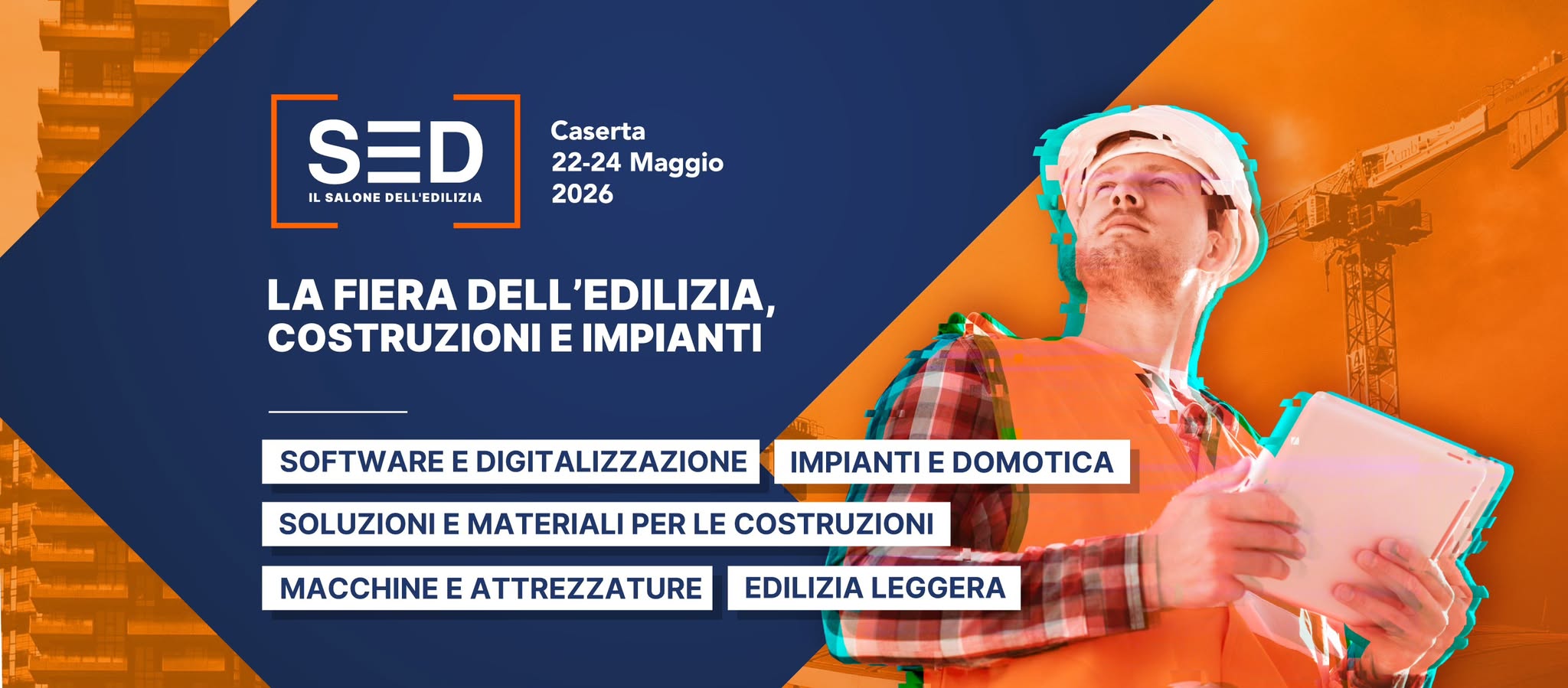 Evento SED 2026 – Il salone dell’edilizia Caserta, 22 – 24 Maggio 2026 Locandina SED 2026 – Il salone dell’edilizia Caserta, 22 – 24 Maggio 2026 - da venerdì 22 maggio - domenica 24 maggio 2026 ore 09:30 ore 15:00