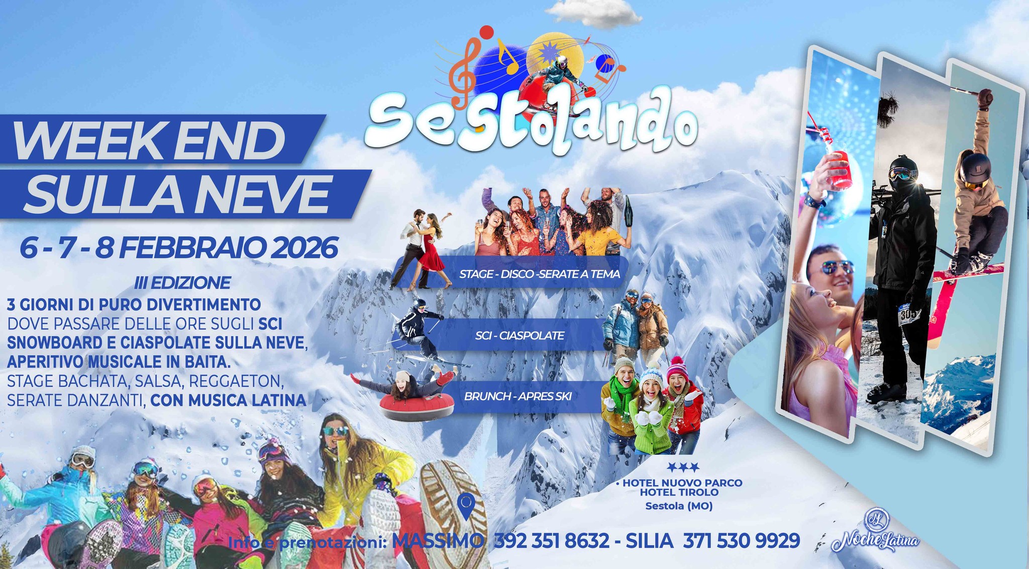 Potrebbe essere un contenuto grafico raffigurante ‎il seguente testo "‎WEEK END Sestolando SULLA NEVE 6-7-8 FEBBRAIO 2026 III EDIZIONE 3 GIORNI PURO DIVERTIMENTO DOVE PASSARE DELLE ORE SUGLI SCI SNOWBOARD CIASPOLATE SULLA NEVE, APERITIVO OMUSICALE IN BAITA. STAGE BACHATA, SALSA, REGGAETON, SERATE DANZANTI, CON MUSICA LATINA STAGE DISCO SERATEA STAGE-DISCO-SERATEATEMA TEMA SCI- CIASPOLATE BRUNCH-APRESSK APRES SKI BRUNCH- ギ HOTELLIOPARCO HOTEL TIROLO HOTELN NUOVO UOVOPARCO Sestola (MO) prenotazioni: zioni: MASSIMO MASSIMO3923518 392 351 8632 SILIA 371 530 9929 مجر NochLatina Latina‎"‎