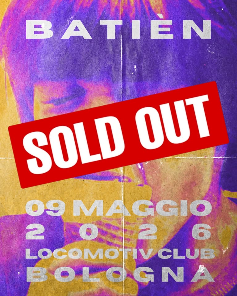 SOLD-OUT!/// BATIEN LIVE @ LOCOMOTIV CLUB, BOLOGNA Potrebbe essere un'immagine raffigurante il seguente testo "BATIEN SOLD OUT 09 MAGGIO 2 o 26 LOCOMOTIVCLUE CLUB BOLOGNA"
