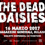 The Dead Daisies | Magazzini Generali , Milano The Dead Daisies Magazzini Generali , Milano a Milano (MI) il 16 marzo 2027