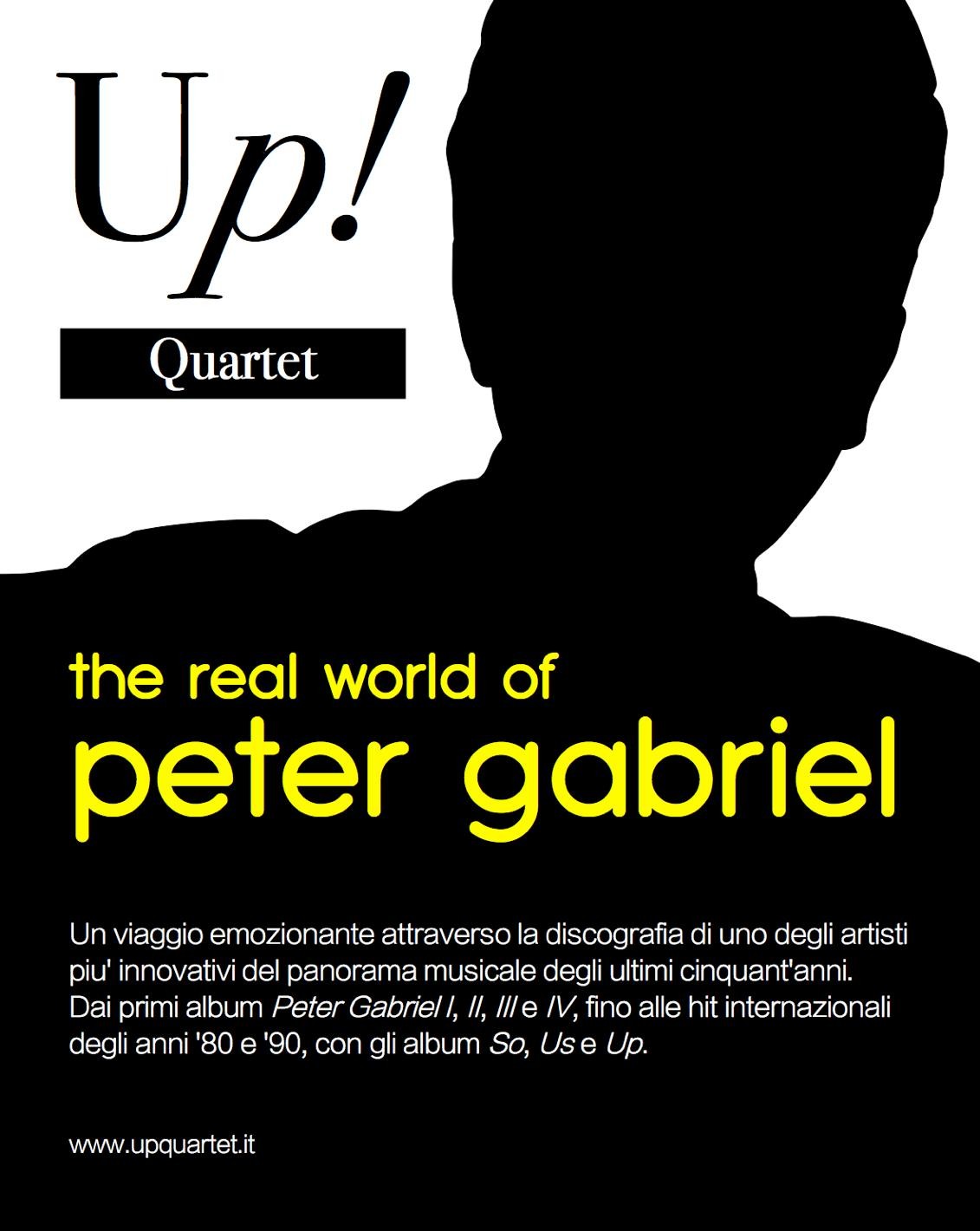 UP! The real world of Peter Gabriel – Auditorium Candiani, Mestre Potrebbe essere un contenuto grafico raffigurante il seguente testo "υ! Quartet the real world of peter gabriel Un viaggio emozionante attraverso la discografia di uno degli artisti piu' innovativi del panorama musicale degli ultimi cinquant'anni. Dai primi album Peter Gabriell, Il,I//e/V, Il, ///e IV, fino alle hit internazionali degli anni 80 '90, con gli album So, Use Up. www. www.upquartet.i"