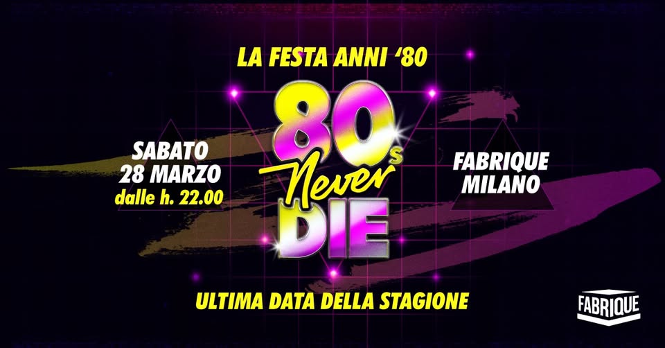 80s Never Die ★ La Festa anni ’80 ★ Milano • Fabrique Potrebbe essere un'immagine raffigurante il seguente testo "LA FESTA ANNI '80 SABATO 28 MARZO dalle h. 22.00 福 Never DIE ULTIMA DATA DELLA ULTIMADATADELLASTAGIONE STAGIONE FABRIQUE MILANO FABRIQUE"