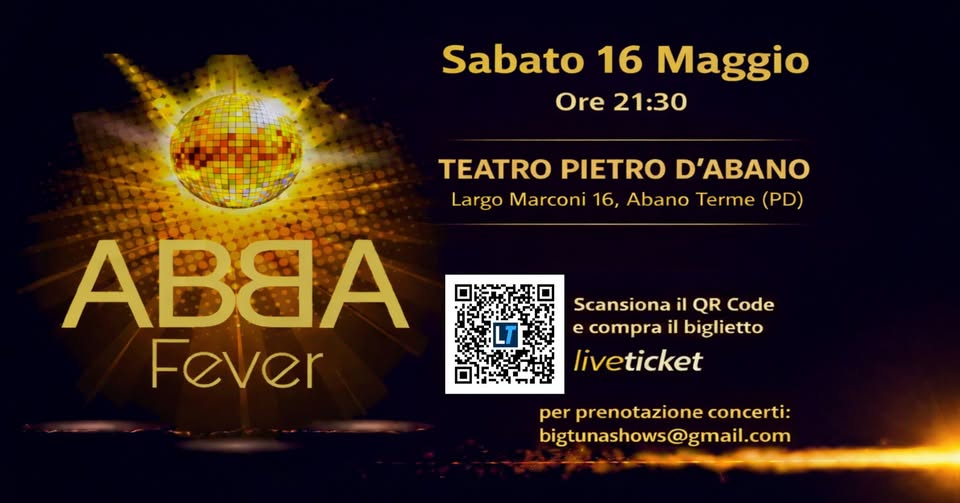 ABBA FEVER – The Ultimate ABBA Tribute Show | Sabato 16 Maggio | Teatro Pietro D’Abano Potrebbe essere un'immagine raffigurante il seguente testo "THE ULTIMATE ABBA TRIBUTE SHOW သ်းင့းတါန်ာ ABBA FEVER Sabato 16 Maggio ORE 21:30 TEATRO PIETRO D'ABANO Largo Marconi 16, Abano Terme (PD) Voyage on dance Rloor PER PRENOTAZIONE CONCERTI: bigtunashows@gmail.com Scansiona il QR Code e compra il biglietto liveticket"