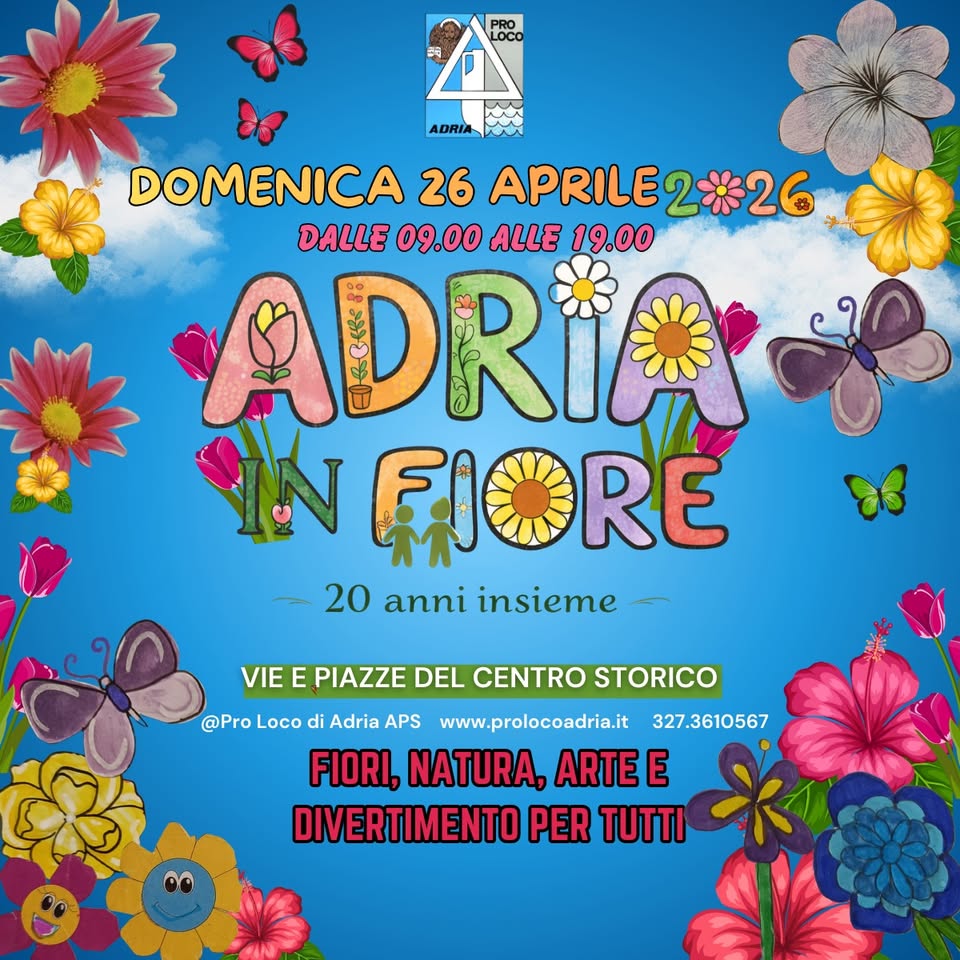 ADRIA IN FIORE Potrebbe essere un'immagine raffigurante il seguente testo "LOCO 20 anid annidi Adriainfiore ADRIA DOMENICA 26 APRILE 2026 DALLE 09.00 ALLE 19.00 ADRIA শান FIORE MOSTRA MERCATO DI FLORICOLTURA, PRODOTTI ORTICOLIEPE IL GIARDINO, PRIMIZIE DI STAGIONE, ARTIGIANATO" ARTE ARTE, CULTURA, DIVERTIMENTO, SHOPPING VIE E PIAZZE DEL CENTRO STORICO @Pro Loco di Adria APS www.prolocoadria.it 327.3610567"