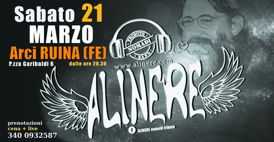 ALINERE cena + live ARCI RUINA (FE) Potrebbe essere un'immagine raffigurante il seguente testo "Sabato 21 MARZO RMBUTE Arci RUINA (FE) ALINERE LINERE www.alinere.com സർയ HOIADI P.zza Garibaldi 6 dalle ore 20.30 prenotazioni cena + live f ALIWEREnomaditribute ALINERE nemadi tribute 340 0932587"