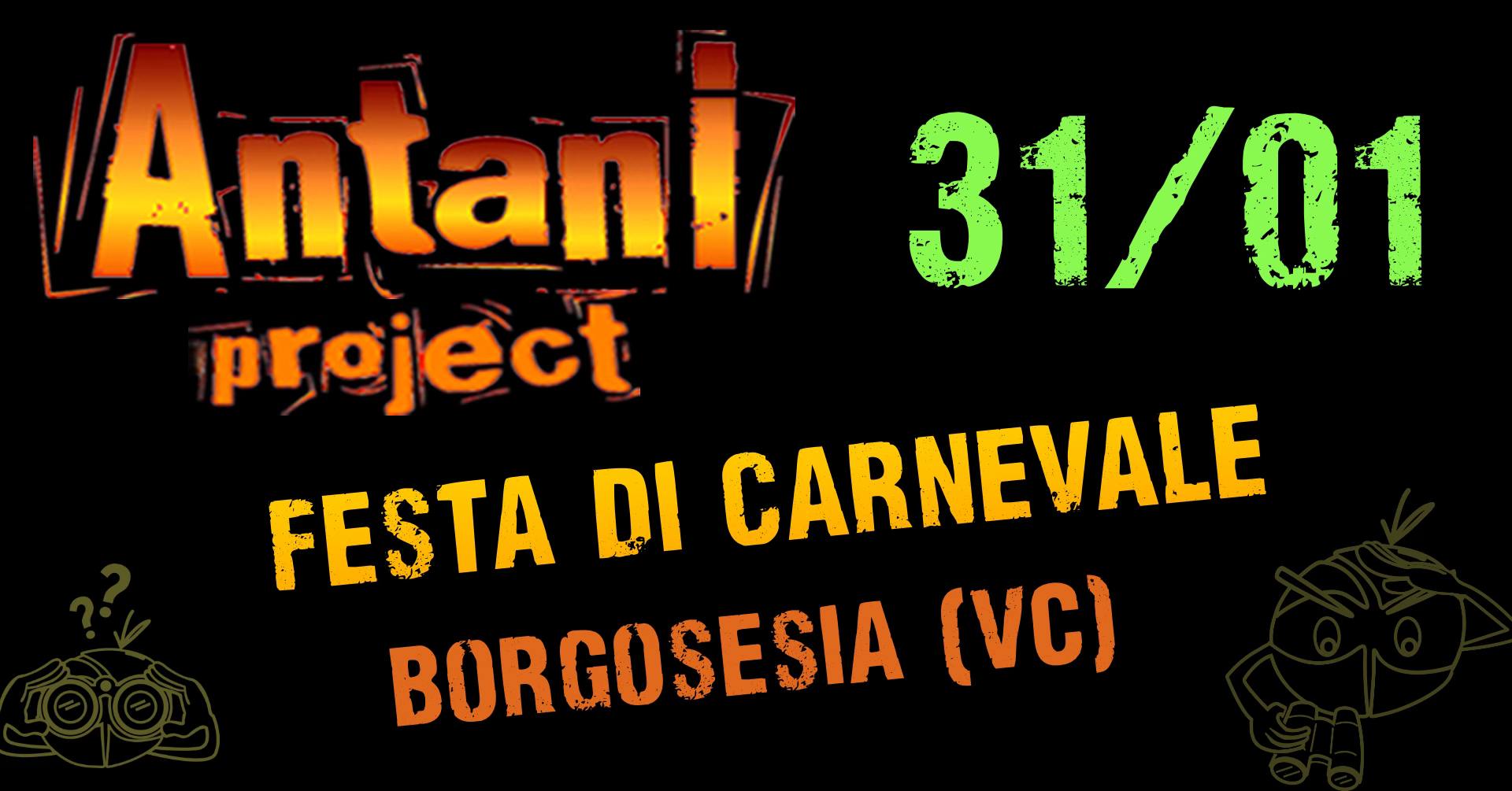 Potrebbe essere un'immagine raffigurante il seguente testo "Antani 31/01 project FESTA CARNEVALE BORGOSESIA (VC)"