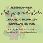 ARTIGIANO IN FIERA 2026 – ANTEPRIMA D’ESTATE Potrebbe essere un'immagine raffigurante il seguente testo "ARTIGIANO IN FIERA Anteprima d' estate 29 MAGGIO -2 GIUGNO 2026 FIERAMILANO RHO-PERO"