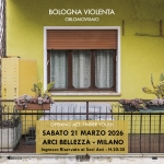 BOLOGNA VIOLENTA | Milano, Arci Bellezza Bologna Violenta Milano, Arci Bellezza a Milano (MI) il 21 marzo 2026