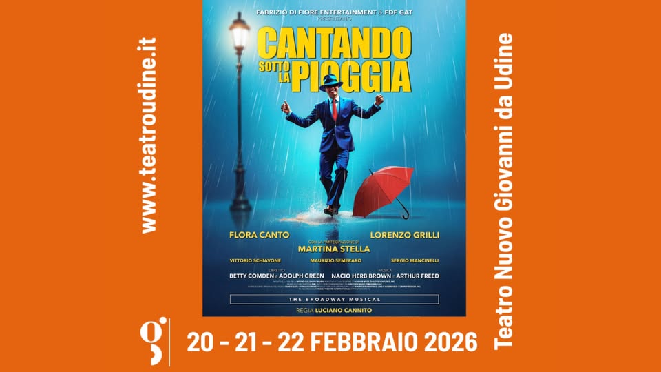 CANTANDO SOTTO LA PIOGGIA – THE BROADWAY MUSICAL Potrebbe essere un'immagine raffigurante il seguente testo "FABRIZIO DIFIORE ENTERTAINMENT FDF GAT CANTANDO SOTTO PIOGGIA www.teatroudine.it www. FLORA FLORACANTO CANTO VITTORIO VITTORIOSCHIAVONE ORIO SCHIAVONE LORENZO LORENZOGRILLI GRILLI MARTINA STELLA MAURIZIOSEMERARO MAURIZIO BETTY COMDEN ADOLPH GREEN SERGIOMANCINELLI NACIO HERB BROWN ARTHUR FREED THE BROADWAY THEBROADWAYMUSICAL MUSICAL LUCIANO LUCIANOCANNITO CANNITO Udine da Giovanni Nuovo را 20- 20-21-22 22 FEBBRAIO 2026 Teatro"