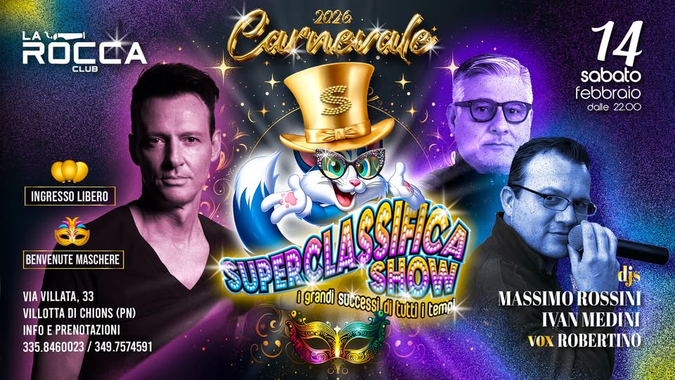 CARNEVALE 2026 • SUPERCLASSIFICA SHOW • La ROCCA • Sabato 14 Febbraio Potrebbe essere un'immagine raffigurante il seguente testo "ROCCA CLUB Counerouei Cov 2026 14 sabato febbraio dalle dalle2200 22.00 BENVENUTE BENVENUTEMASCHERE MASCHERE VIA VILLATA, 33 VILLOTTA DI CHIONS (PN) INFO PRENOTAZIONI 335.8460023 460023/349.757459 349. 349.7574591 djs MASSIMO ROSSINI IVAN MEDINI SUPERCLA VOX ROBERTINO Igrandi SUPEDOLASSHON SHOW ASSIiCA SHOW successi. d tutti tempi INGRESSO LIBERO"