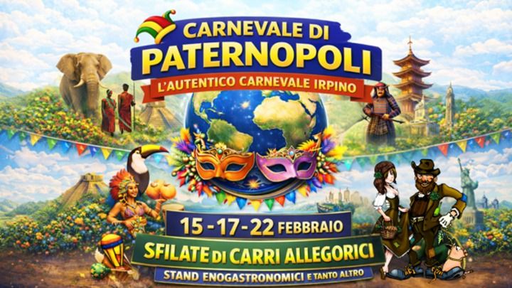 Carnevale di Paternopoli (AV) Potrebbe essere un'immagine raffigurante il seguente testo "CARNEVALE DI PATERNOPOLI L'AUTENTICO CARNEVALE IRPINO 15-17-22FEBBRAIO 15- 15-17-22 FEBBRAIO SFILATE DI CARRI ALLEGORICI STAND ENOGASTRONOMICI E E TANTO ALTRO"