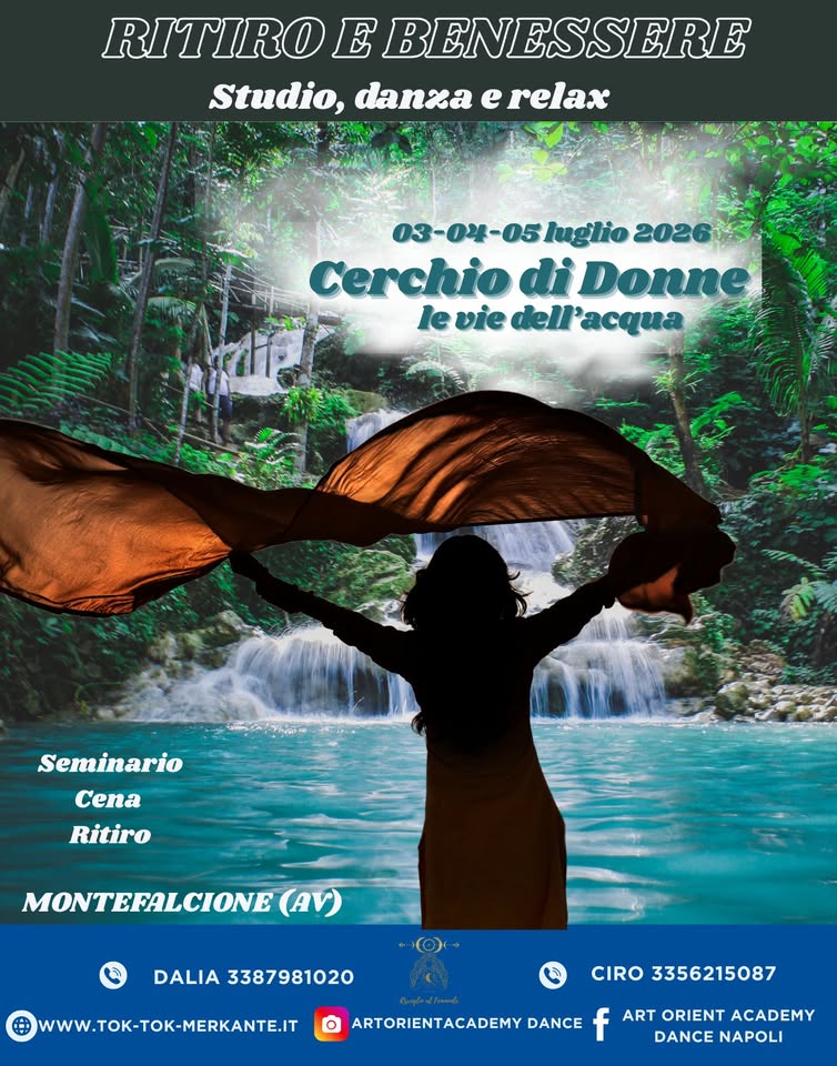 Cerchio di Donne LE VIE DELL’ACQUA Potrebbe essere un'immagine raffigurante il seguente testo "RITIRO E BENESSERE Studio,danzaerelax erelax Studio, danza 03-04-05luglio 2026 Cerchio di Donne leviedell'acqua le levie vie dell'acqua Seminario Cena Ritiro MONTEFALCIONE (AV) DALIA DALIA3387981020 3387981020 WWW.TOK-TOK-MERKANTE.IT CIRO 3356215087 ARTORIENTACADEMY DANCE ART ORIENT ACADEMY DANCE DANCENAPOLI NAPOLI"