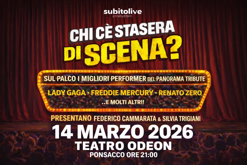 CHI C’E’ STASERA DI SCENA Potrebbe essere un'immagine raffigurante il seguente testo "subitolive produzloni proc uzloni CHI CÈ STASERA DISCENA? SUL PALCO I MIGLIORI PERFORMER DEL PANORAMA TRIBUTE LADY GAGA FREDDIE MERCURY RENATO ZERO ..E MOLTI ALTR!! PRESENTANO FEDERICO CAMMARATA & SILVIA TRIGIANI 14 MARZO 2026 TEATRO ODEON PONSACCO ORE 21:00"