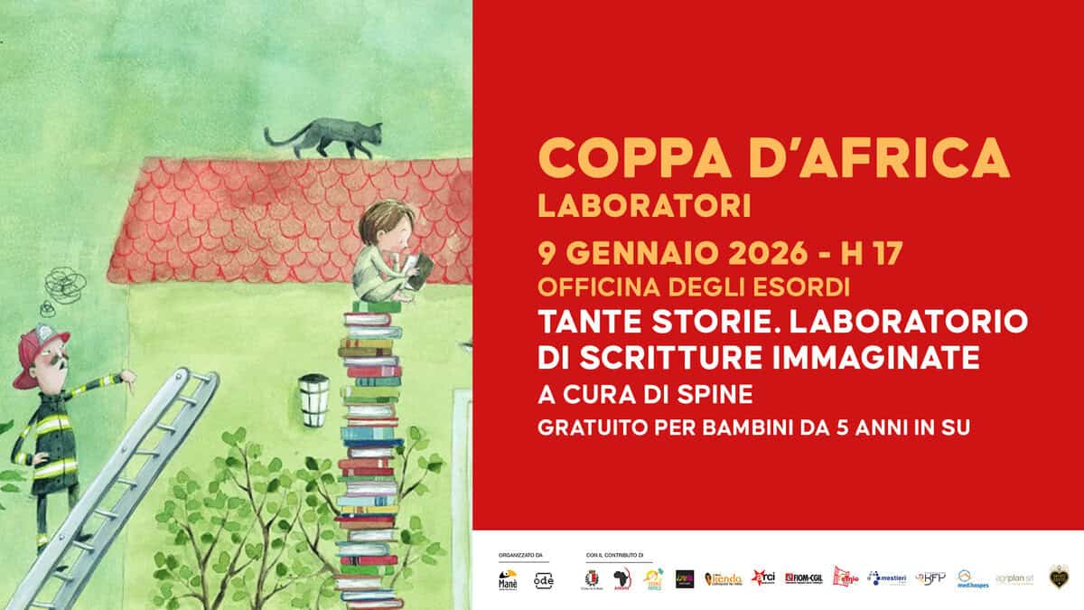 Potrebbe essere un'immagine raffigurante il seguente testo "COPPA D'AFRICA LABORATORI GENNAIO 2026 -H17 H 17 OFFICINA DEGLI ESORDI TANTE STORIE. LABORATORIO DI SCRITTURE IMMAGINATE A CURA DI SPINE GRATUITO PER BAMBINI DA 5 ANNI IN SU oaHcau PETE Vienda OAcИHE ஆ்பள 아가 иKc3opoc aopansi"