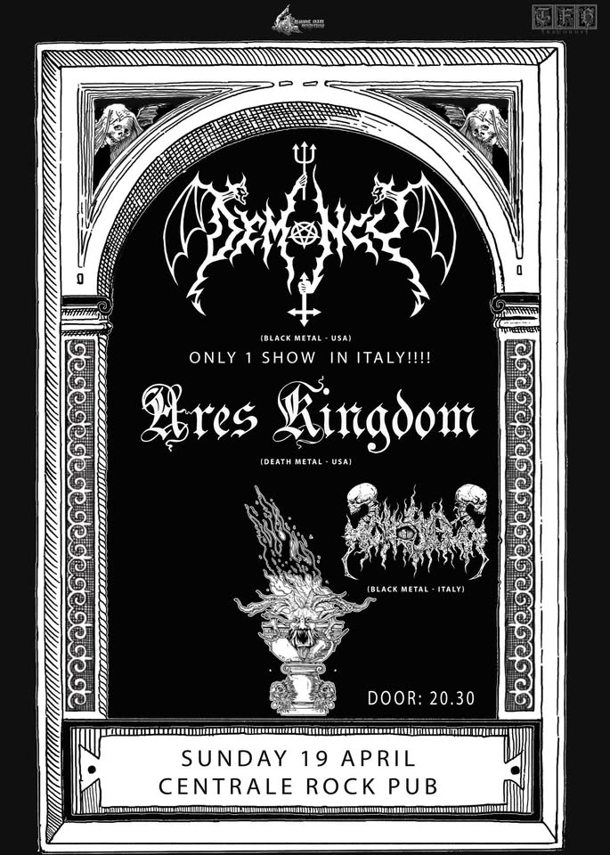 Demoncy // Ares Kingdom // End at Centrale rock pub Potrebbe essere un'immagine raffigurante il seguente testo "0 IBLACKMETAL-USA) И IBLACKMETAL METAL USA) ONLY SHOW IN ITALY!!!! Ares Lingdom IDEATH DEATHMETAL-USAI METAL සවන IBLACK (BLACKMETAL-ITALYI METAL ITALYI DOOR: DOOR:20.30 20.30 SUNDAY 19 APRIL CENTRALE ROCK PUB"