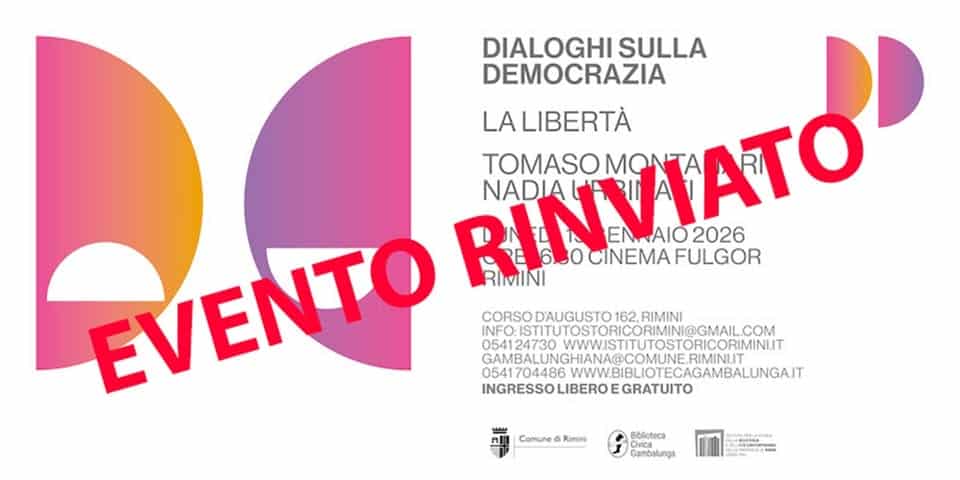 Dialoghi sulla democrazia – Tomaso Montanari, Nadia Urbinati: La Libertà Potrebbe essere un'immagine raffigurante il seguente testo "DIALOGHI SULLA RINVIATO ENAIO2026 EN AIO 2026 DEMOCRAZIA LALIBERTÀ TOMASOMONT NADIA EVENTO CINEMA OCINEMAFULGOR FULGOR RİMINI CORSO D'AUGUSTO 162. RIMINI ISTITUTOSTORICORIMIN@GMAIL.COM COM 054124730 WWWISTITUTOSTORICORIMINIT WWWISTITUTOSTO GAMBALUINGHAMA@COMUNE.EMINIT IIANA@COMUNE RIMINIIT 0541704486 05470486WWWBBLOTECAGAMIBALUNGAI INGRESSO LIBERO GRATUITO Comune Rimini BcйBeca Gambalunga"