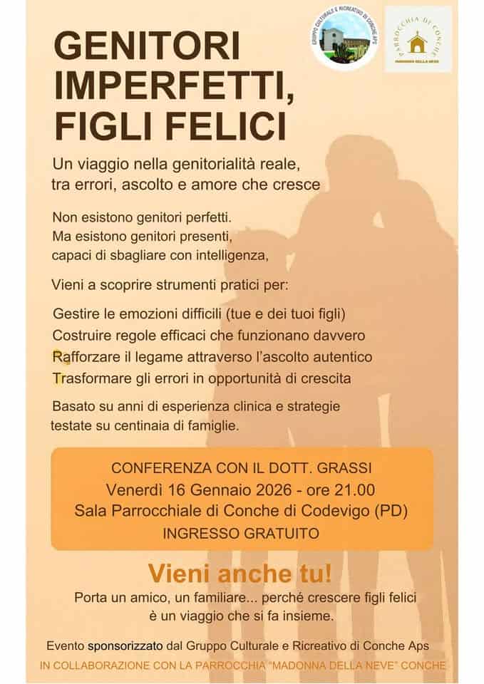 Potrebbe essere un'immagine raffigurante violino e il seguente testo "GENITORI IMPERFETTI, FIGLI FELICI Un viaggio nella genitorialità reale, tra errori, ascolto amore che cresce Non esistono genitori perfetti. Ma esistono genitori presenti, di sbagliare con intelligenza, Vieni Gestire scoprire strumenti pratici per: emozioni difficili (tue dei tuoi figli) Costruire regole efficaci che funzionano davvero Rafforzare legame attraverso l'ascolto autentico Trasformare errori opportunità Basato anni crescita esperienza clinica testate su centinaia famiglie. strategie CONFERENZA CON IL DOTT. GRASSI Venerdì 16 Gennaio Sala Parrocchiale Conche Codevigo (PD) INGRESSO GRATUITO Porta Vieni anche tu! amico, un familiare... crescere figli viaggio che insieme. sponsorizzato dal Gruppo Culturale Ricreativo CON MADONNA Conche Aps"
