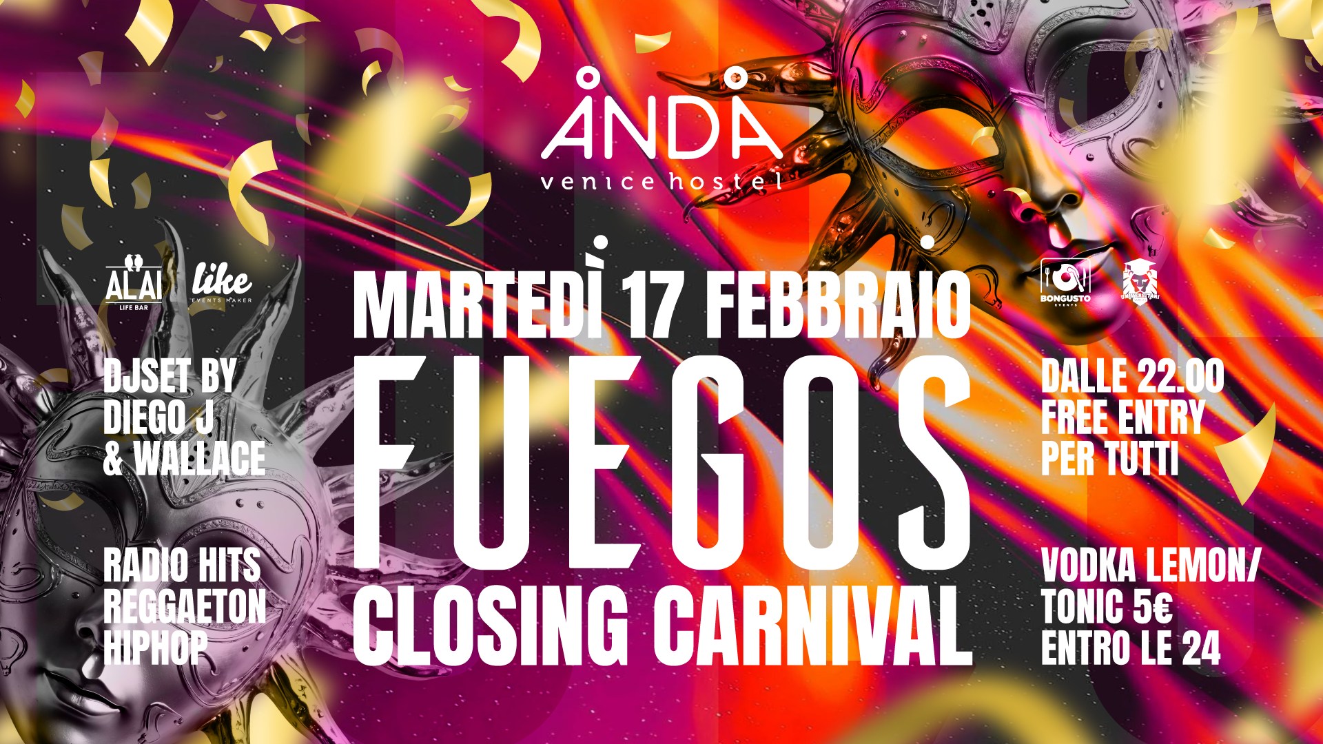 Potrebbe essere un'immagine raffigurante il seguente testo "ANDA venice venicehoste hoste BONGUSTO ALAIİlike URES ALAI like MARTEDÌ 17 FEBBRAIO DJSET BY DIEGOJ J & WALLACE RADIO HITS FUEGOS REGGAETON HIPHOP CLOSING CARNIVAL DALLE 22.00 DALLE22.00 00 FREE ENTRY PER TUTTI VODKA LEMON/ TONIC 5€ ENTRO LE 24"