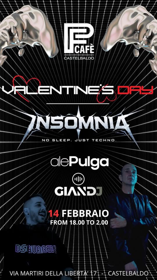 INSOMNIA ALE PULGA + GIAN DJ Pf Cafe ‘ Castelbaldo (PD) Potrebbe essere un'immagine raffigurante il seguente testo "P CAFÈ CASTELBALDO VALENTINES UFLENTINESOAL ציים INSOMNIA NO SLEEP JUST NOSLEEP.JUSTTECHNO. TECHN dlePulga GIAND 14 FEBBRAIO FROM 18.00 to FROM18.00TO2.00 2.00 DSUARED VIA MARTIRI DELLA LIBERTA' 17 CASTELBALDO"