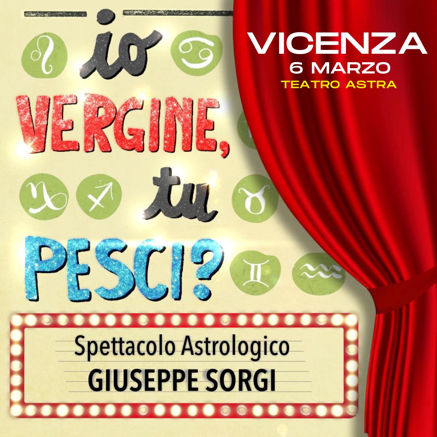 Io Vergine, tu Pesci? Potrebbe essere un'immagine raffigurante il seguente testo "io VICENZA 6 MARZO TEATRO ASTRA VERGINE, tu PESCI? Spettacolo pettacoloAstrologico Astrologico GIUSEPPE SORGI"